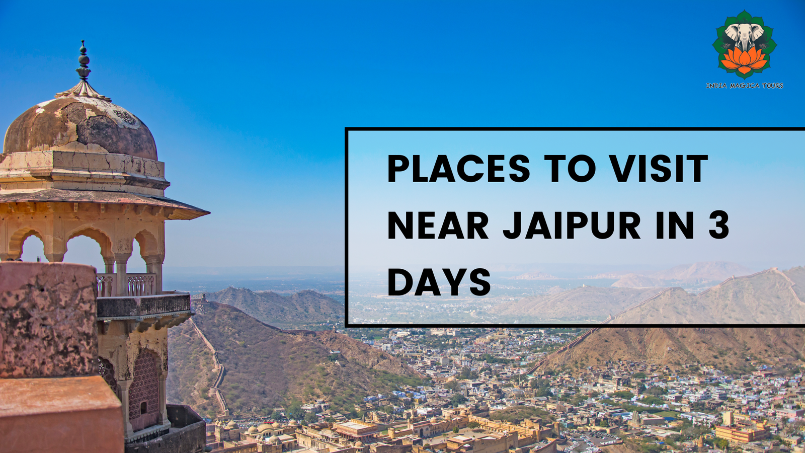 Places to Visit Near Jaipur in 3 Days